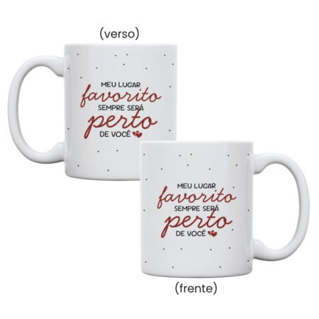 CANECA CERAMICA 325ML RETA BRANCA MEU LUGAR FAVORITO SEMPRE SERA PERTO DE VOCE